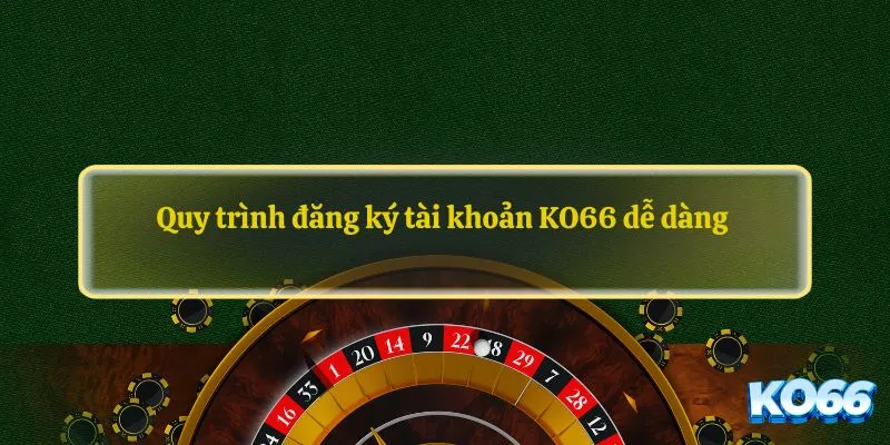Quy trình đăng ký tài khoản KO66 dễ dàng