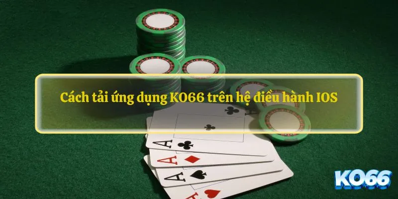 Cách tải ứng dụng KO66 trên hệ điều hành IOS