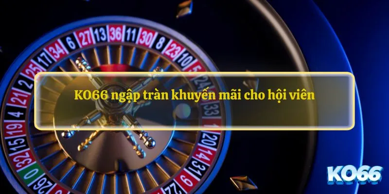 KO66 ngập tràn khuyến mãi cho hội viên
